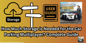 How Much Storage is Needed for the Car Parking Multiplayer?