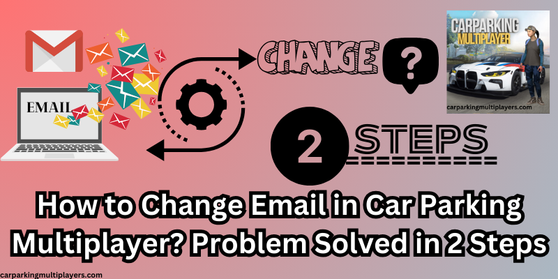 change email in Car Parking Multiplayer