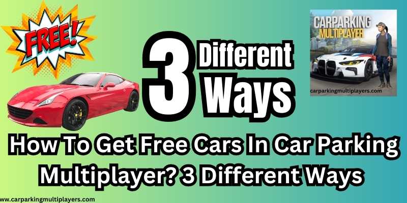 How To Get Free Cars In Car Parking Multiplayer 3 Different Ways