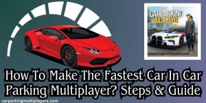 Make fastest car in Car Parking Multiplayer