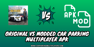Original Vs Modded Car Parking Multiplayer APK – Latest Guide 2024